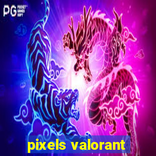 pixels valorant